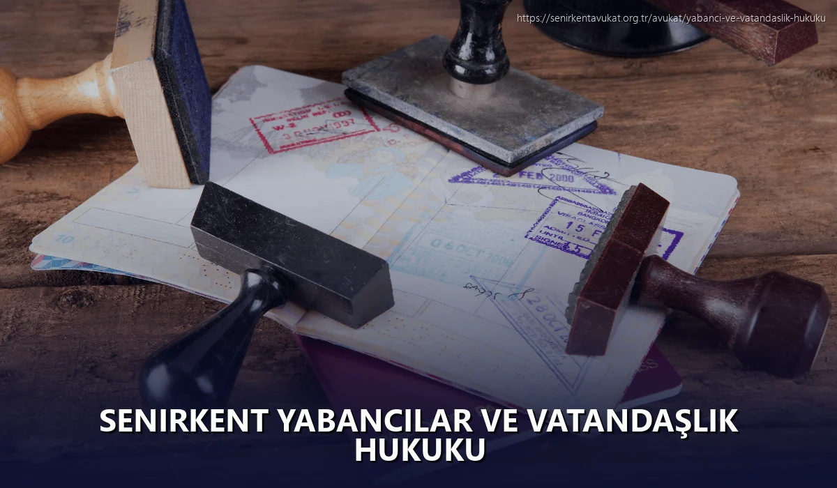 Senirkent Yabancılar ve Vatandaşlık Hukuku